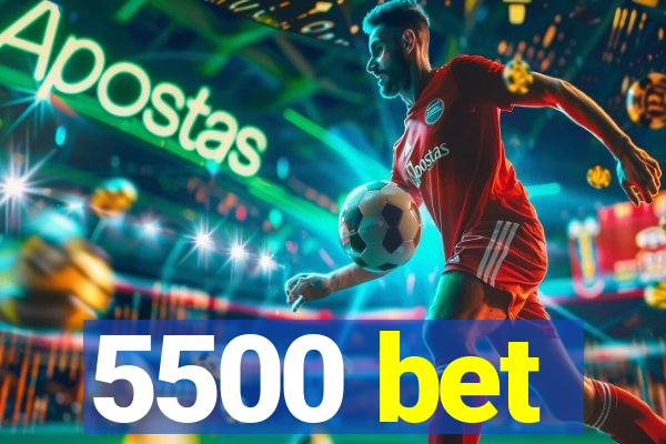 5500 bet